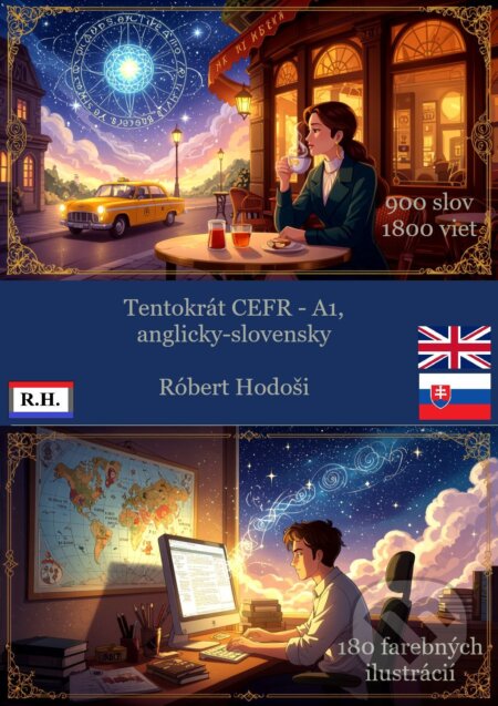 E-kniha: Tentokrát CEFR - A1, anglicky-slovensky (Róbert Hodoši). Robert Hodosi, 2025 E-kniha: Tentokrát CEFR - A1, anglicky-slovensky (Róbert Hodoši). Robert Hodosi, 2025