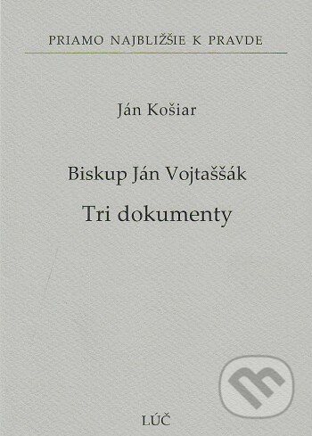Kniha: Biskup Ján Vojtaššák - Tri dokumenty (Ján Košiar). Lúč, 2025 Kniha: Biskup Ján Vojtaššák - Tri dokumenty (Ján Košiar). Lúč, 2025