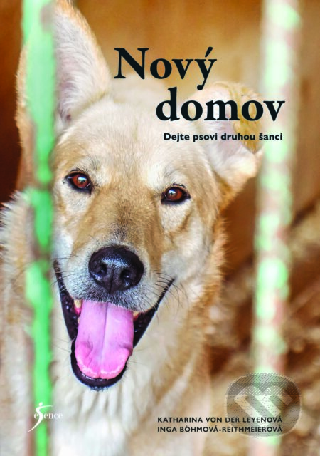 E-kniha: Nový domov: Dejte psovi druhou šanci (Inga Böhm-Reithmeier a Katharina von der Leyen). Esence, 2025 E-kniha: Nový domov: Dejte psovi druhou šanci (Inga Böhm-Reithmeier a Katharina von der Leyen). Esence, 2025