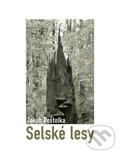 Kniha: Selské lesy (Jakub Poštolka). Dobrý důvod, 2025 Kniha: Selské lesy (Jakub Poštolka). Dobrý důvod, 2025