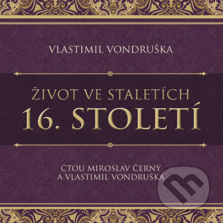 Audiokniha: Život ve staletích - 16. století (Vlastimil Vondruška). Tympanum, 2025 Audiokniha: Život ve staletích - 16. století (Vlastimil Vondruška). Tympanum, 2025