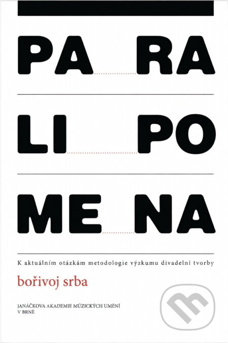 Kniha: Paralipomena : k aktuálním otázkám metodologie výzkumu divadelní tvorby (Bořivoj Srba). , 2011 Kniha: Paralipomena : k aktuálním otázkám metodologie výzkumu divadelní tvorby (Bořivoj Srba). , 2011