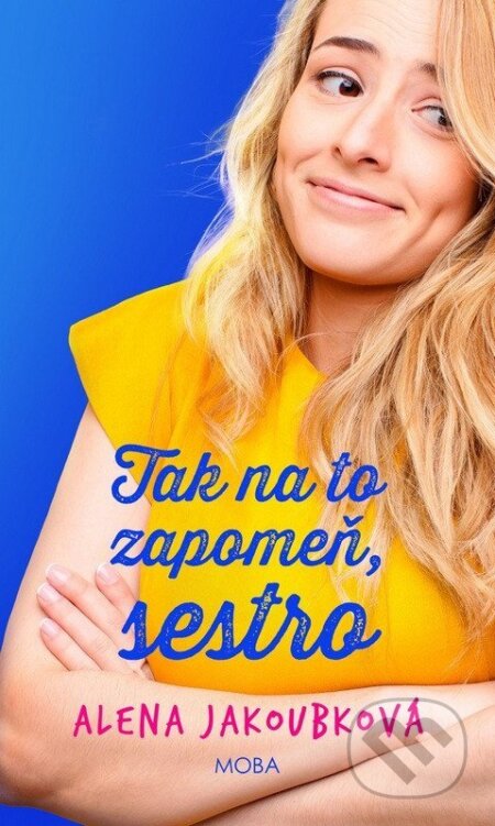 Kniha: Tak na to zapomeň, sestro (Alena Jakoubková). Moba, 2026 Kniha: Tak na to zapomeň, sestro (Alena Jakoubková). Moba, 2026