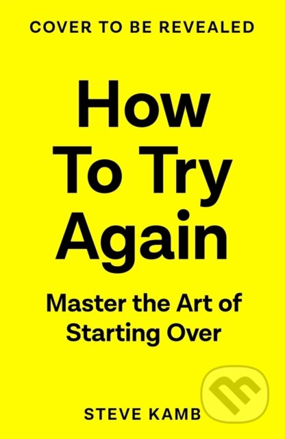 Kniha: How To Try Again (Steve Kamb). Pan Macmillan, 2026 Kniha: How To Try Again (Steve Kamb). Pan Macmillan, 2026