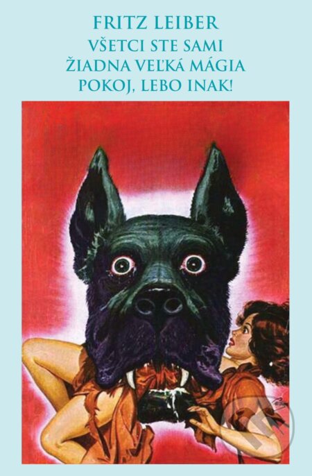 Kniha: Všetci ste sami, Žiadna veľká mágia, Pokoj, lebo inak! (Fritz Leiber). Thetis, 2025 Kniha: Všetci ste sami, Žiadna veľká mágia, Pokoj, lebo inak! (Fritz Leiber). Thetis, 2025