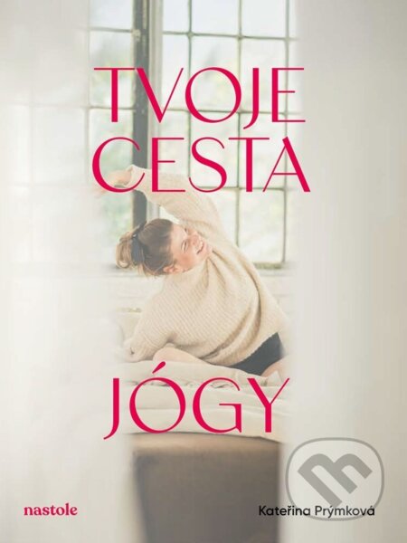 Kniha: Tvoje cesta jógy (Kateřina Prýmková). nastole, 2026 Kniha: Tvoje cesta jógy (Kateřina Prýmková). nastole, 2026