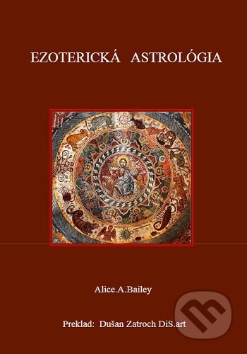 Kniha: Ezoterická Astrológia (Alice. A. Bailey). , 2023 Kniha: Ezoterická Astrológia (Alice. A. Bailey). , 2023