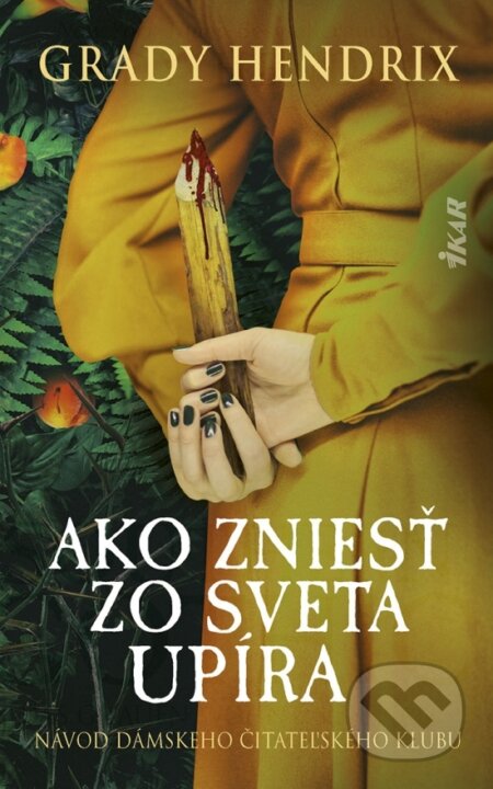 Kniha: Ako zniesť zo sveta upíra. Návod dámskeho čitateľského klubu (Grady Hendrix). Ikar, 2026 Kniha: Ako zniesť zo sveta upíra. Návod dámskeho čitateľského klubu (Grady Hendrix). Ikar, 2026