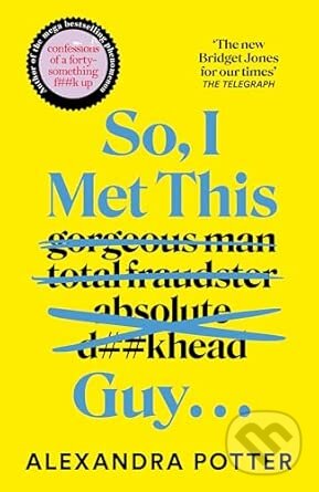 Kniha: So, I Met This Guy . . . (Alexandra Potter). Pan Macmillan, 2026 Kniha: So, I Met This Guy . . . (Alexandra Potter). Pan Macmillan, 2026