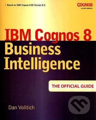 Kniha: IBM Cognos 8 Business Intelligence (Dan Volitich). McGraw-Hill, 2008 Kniha: IBM Cognos 8 Business Intelligence (Dan Volitich). McGraw-Hill, 2008