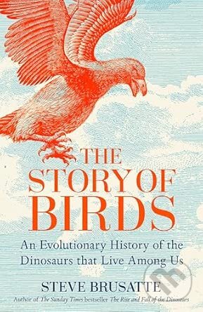 Kniha: The Story of Birds (Steve Brusatte). Pan Macmillan, 2026 Kniha: The Story of Birds (Steve Brusatte). Pan Macmillan, 2026