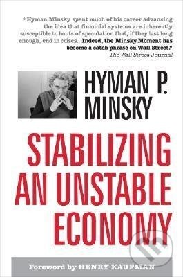 Kniha: Stabilizing an Unstable Economy (Hyman P. Minsky). McGraw-Hill, 2008 Kniha: Stabilizing an Unstable Economy (Hyman P. Minsky). McGraw-Hill, 2008