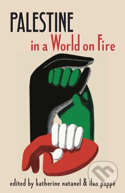 Kniha: Palestine in a World on Fire (Ilan Pappe a Katherine Natanel). Haymarket Books, 2024 Kniha: Palestine in a World on Fire (Ilan Pappe a Katherine Natanel). Haymarket Books, 2024