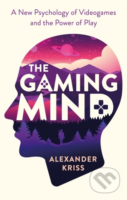 Kniha: The Gaming Mind (Alexander Kriss). Robinson, 2021 Kniha: The Gaming Mind (Alexander Kriss). Robinson, 2021