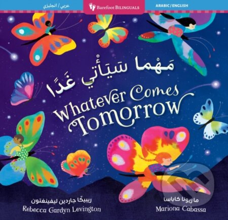 Kniha: Whatever Comes Tomorrow (Bilingual Arabic & English) (Rebecca Gardyn Levington). Barefoot, 2025 Kniha: Whatever Comes Tomorrow (Bilingual Arabic & English) (Rebecca Gardyn Levington). Barefoot, 2025