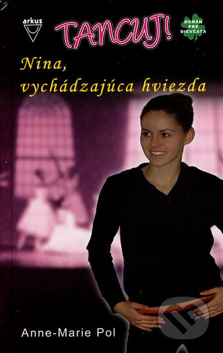Kniha: Nina, vychádzajúca hviezda (Anne-Marie Pol). Arkus, 2007 Kniha: Nina, vychádzajúca hviezda (Anne-Marie Pol). Arkus, 2007