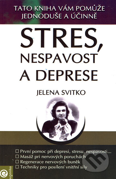 Kniha: Stres, nespavost a deprese (Jelena Svitko). Eugenika, 2006 Kniha: Stres, nespavost a deprese (Jelena Svitko). Eugenika, 2006
