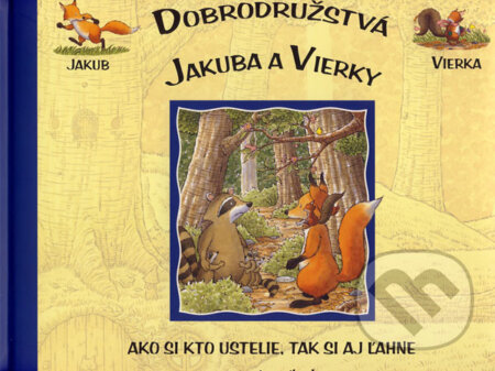 Kniha: Dobrodružstvá Jakuba a Vierky - Ako si kto ustelie, tak si aj ľahne (Anna Casalis). Slovart Print, 2007 Kniha: Dobrodružstvá Jakuba a Vierky - Ako si kto ustelie, tak si aj ľahne (Anna Casalis). Slovart Print, 2007