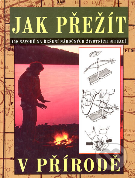 Kniha: Jak přežít v přírodě (Clive Johnson). Svojtka&Co., 2002 Kniha: Jak přežít v přírodě (Clive Johnson). Svojtka&Co., 2002