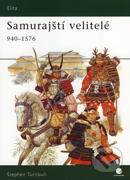 Kniha: Samurajští velitelé 940 - 1576 (Stephen Turnbull). Grada, 2007 Kniha: Samurajští velitelé 940 - 1576 (Stephen Turnbull). Grada, 2007