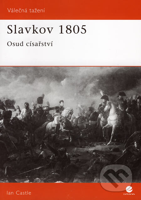 Kniha: Slavkov 1805 (Ian Castle). Grada, 2007 Kniha: Slavkov 1805 (Ian Castle). Grada, 2007