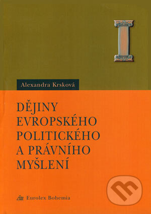 Kniha: Dějiny evropského, politického a právního myšlení (Alexandra Krsková). Eurolex Bohemia, 2003 Kniha: Dějiny evropského, politického a právního myšlení (Alexandra Krsková). Eurolex Bohemia, 2003