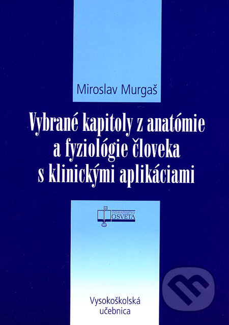 Kniha: Vybrané kapitoly z anatómie a fyziológie človeka s klinickými aplikáciami (Miroslav Murgaš). Osveta, 2006 Kniha: Vybrané kapitoly z anatómie a fyziológie človeka s klinickými aplikáciami (Miroslav Murgaš). Osveta, 2006
