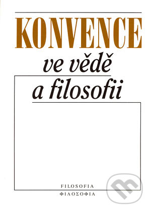 Kniha: Konvence ve věde a filosofii (Autorský kolektív). Filosofia, 2000 Kniha: Konvence ve věde a filosofii (Autorský kolektív). Filosofia, 2000