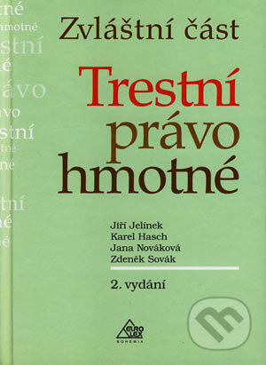 Kniha: Trestní právo hmotné - Zvláštní část (Jana Nováková, Jiří Jelínek, Karel Hasch a Zdeněk Sovák). Eurolex Bohemia, 2003 Kniha: Trestní právo hmotné - Zvláštní část (Jana Nováková, Jiří Jelínek, Karel Hasch a Zdeněk Sovák). Eurolex Bohemia, 2003