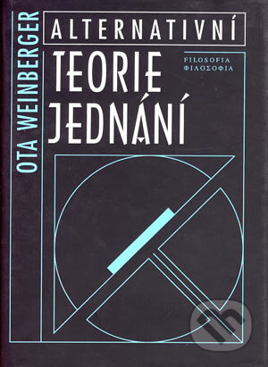 Kniha: Alternativní teorie jednání (Ota Weinberger). Filosofia, 1997 Kniha: Alternativní teorie jednání (Ota Weinberger). Filosofia, 1997
