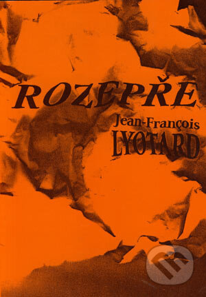 Kniha: Rozepře (Jean-François Lyotard). Filosofia, 1998 Kniha: Rozepře (Jean-François Lyotard). Filosofia, 1998