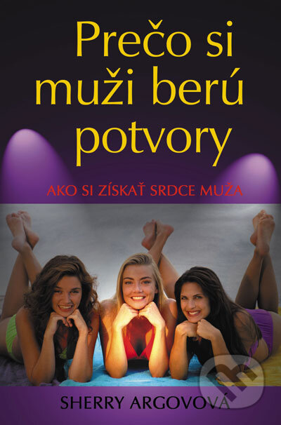 Kniha: Prečo si muži berú potvory (Sherry Argov). Slovenský spisovateľ, 2007 Kniha: Prečo si muži berú potvory (Sherry Argov). Slovenský spisovateľ, 2007