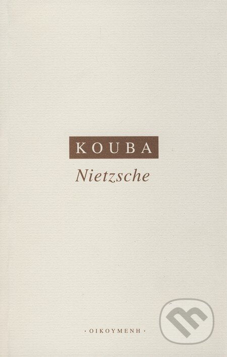 Kniha: Nietzsche (Pavel Kouba). OIKOYMENH, 2006 Kniha: Nietzsche (Pavel Kouba). OIKOYMENH, 2006