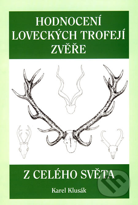 Kniha: Hodnocení loveckých trofejí zvěře z celého světa (Karel Klusák). Suczess, 2005 Kniha: Hodnocení loveckých trofejí zvěře z celého světa (Karel Klusák). Suczess, 2005