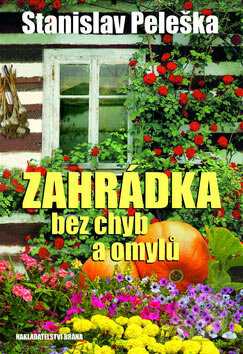 Kniha: Zahrádka bez chyb a omylů (Stanislav Peleška). Brána, 2007 Kniha: Zahrádka bez chyb a omylů (Stanislav Peleška). Brána, 2007
