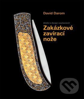 Kniha: Zakázkové zavírací nože (David Darom). Slovart CZ, 2007 Kniha: Zakázkové zavírací nože (David Darom). Slovart CZ, 2007