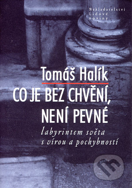 Kniha: Co je bez chvění, není pevné (Tomáš Halík). Nakladatelství Lidové noviny, 2007 Kniha: Co je bez chvění, není pevné (Tomáš Halík). Nakladatelství Lidové noviny, 2007