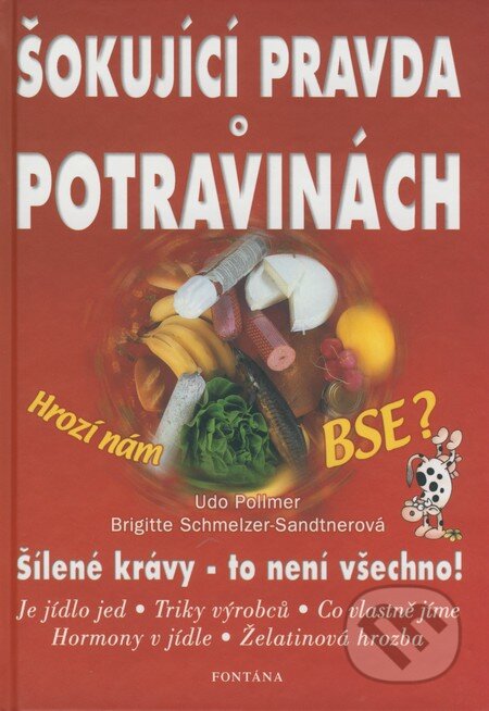 Kniha: Šokující pravda o potravinách (Brigitte Schmelzer-Sandtner a Udo Pollmer). Fontána, 2001 Kniha: Šokující pravda o potravinách (Brigitte Schmelzer-Sandtner a Udo Pollmer). Fontána, 2001