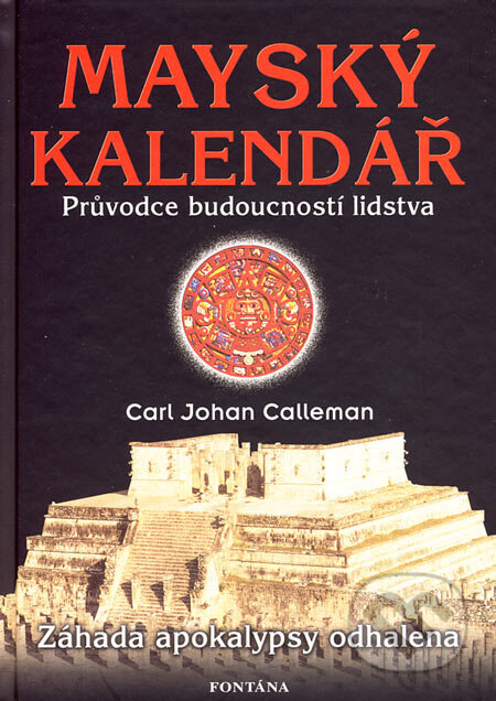 Kniha: Mayský kalendář (Carl Johan Calleman). Fontána, 2006 Kniha: Mayský kalendář (Carl Johan Calleman). Fontána, 2006