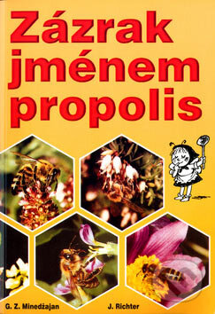 Kniha: Zázrak jménem propolis (G. Z. Minedžajan a J. Richter). Eko-konzult, 2003 Kniha: Zázrak jménem propolis (G. Z. Minedžajan a J. Richter). Eko-konzult, 2003