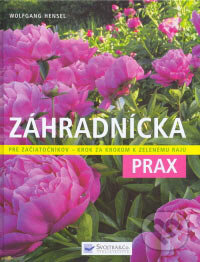 Záhradnícka prax - Wolfgang Hensel, Svojtka&Co., 2007