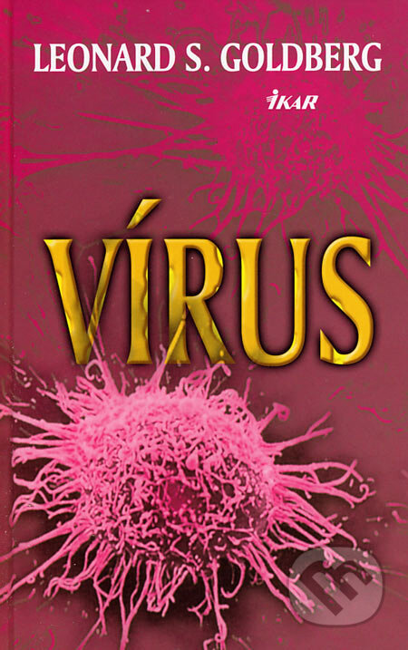 Kniha: Vírus (Leonard S. Goldberg). Ikar, 2007 Kniha: Vírus (Leonard S. Goldberg). Ikar, 2007