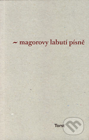 Kniha: Magorovy labutí písně (Ivan Martin Jirous). Torst, 2006 Kniha: Magorovy labutí písně (Ivan Martin Jirous). Torst, 2006