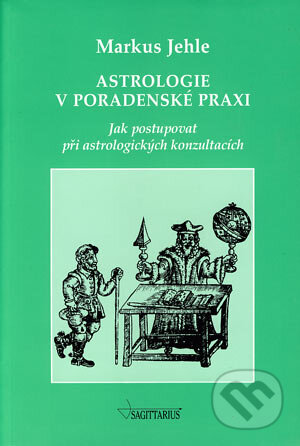 Kniha: Astrologie v poradenské praxi (Markus Jehle). Sagittarius, 2002 Kniha: Astrologie v poradenské praxi (Markus Jehle). Sagittarius, 2002