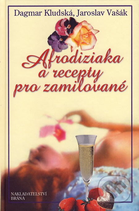 Kniha: Afrodiziaka a recepty pro zamilované (Dagmar Kludská a Jaroslav Vašák). Brána, 2007 Kniha: Afrodiziaka a recepty pro zamilované (Dagmar Kludská a Jaroslav Vašák). Brána, 2007