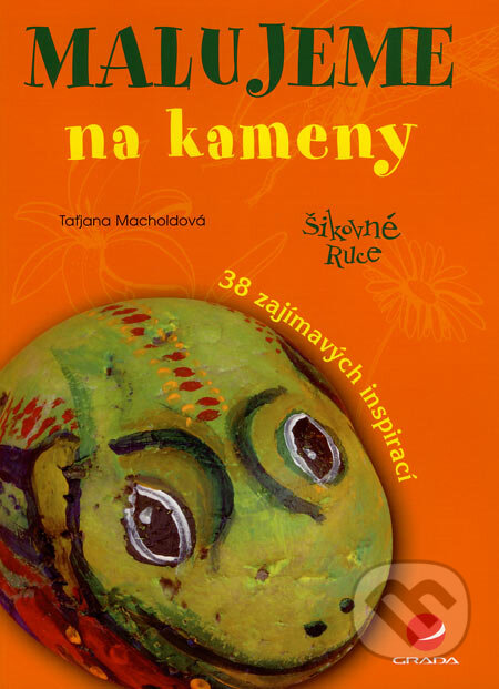 Kniha: Malujeme na kameny (Taťjana Macholdová). Grada, 2007 Kniha: Malujeme na kameny (Taťjana Macholdová). Grada, 2007