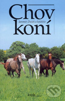 Kniha: Chov koní (Jaromír Dušek a kolektiv). Brázda, 2007 Kniha: Chov koní (Jaromír Dušek a kolektiv). Brázda, 2007