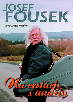 Kniha: Na cestách s anděly (Josef Fousek). Brána, 2007 Kniha: Na cestách s anděly (Josef Fousek). Brána, 2007
