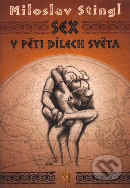 Kniha: Sex v pěti dílech světa (Miloslav Stingl). Jota, 2007 Kniha: Sex v pěti dílech světa (Miloslav Stingl). Jota, 2007