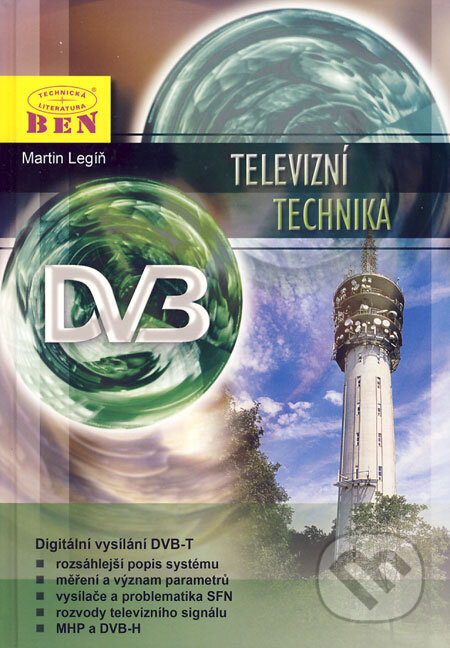 Kniha: Televizní technika DVB-T (Martin Legíň). BEN - technická literatura, 2006 Kniha: Televizní technika DVB-T (Martin Legíň). BEN - technická literatura, 2006